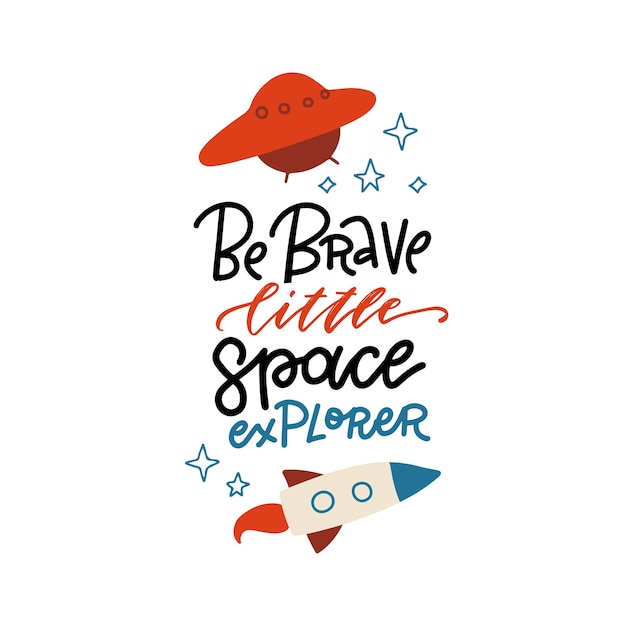 Be brave little space explorer belettering citaat