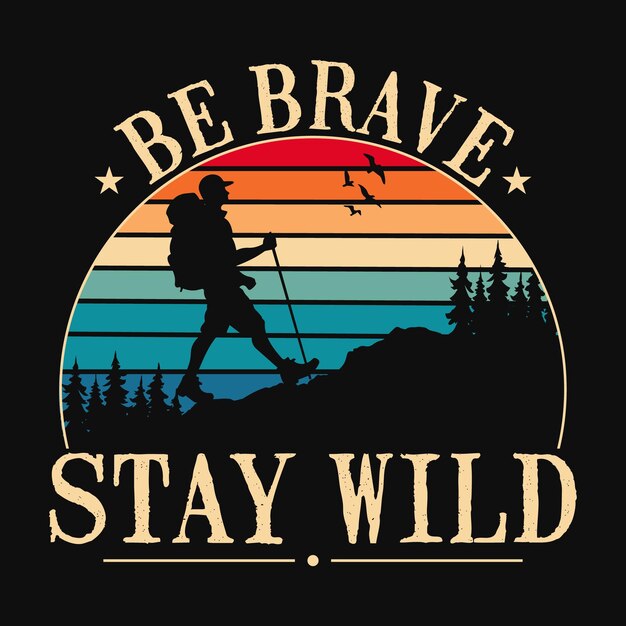 Sii coraggioso, resta selvaggio con il design della maglietta da trekking