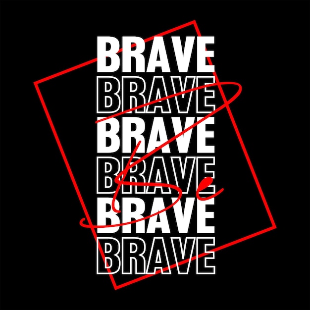 Be Brave typography design graphic vector illutration