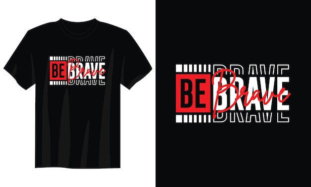 be brave typography t-shirt design for print apparel