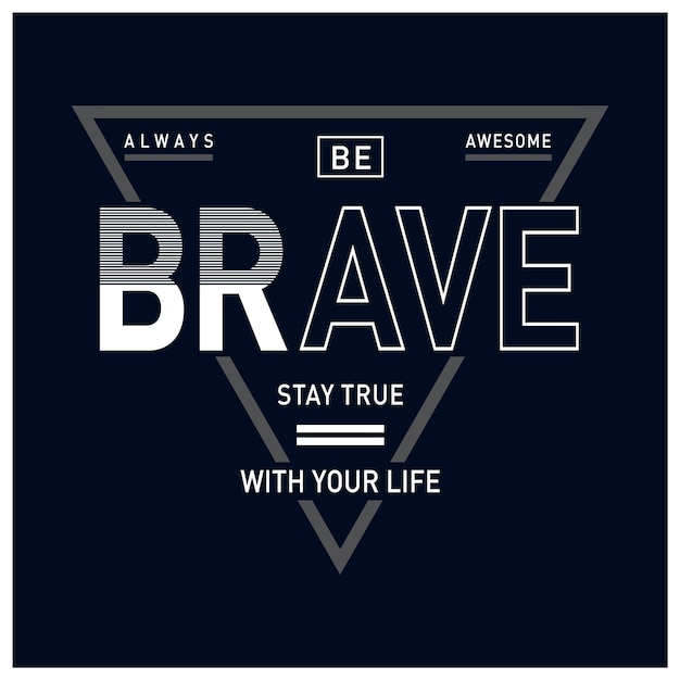 Be brave with your life typography t shirt graphic design vector illustration