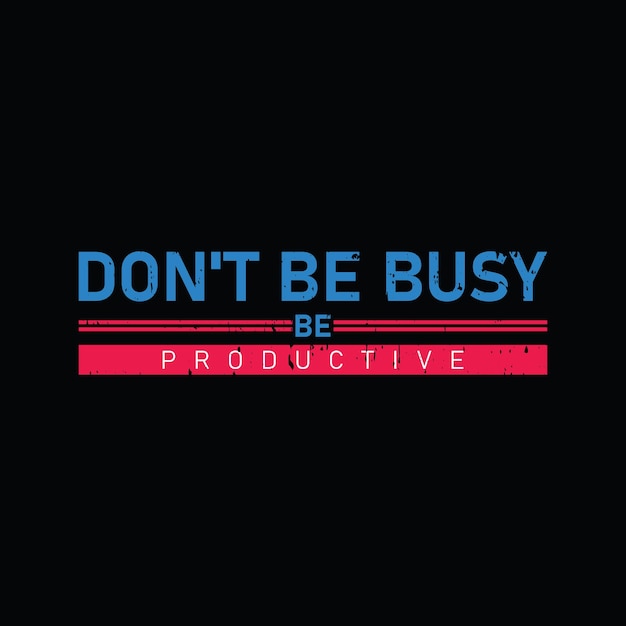 Don't be busy be productive typography graphic tshirt print Ready premium vector