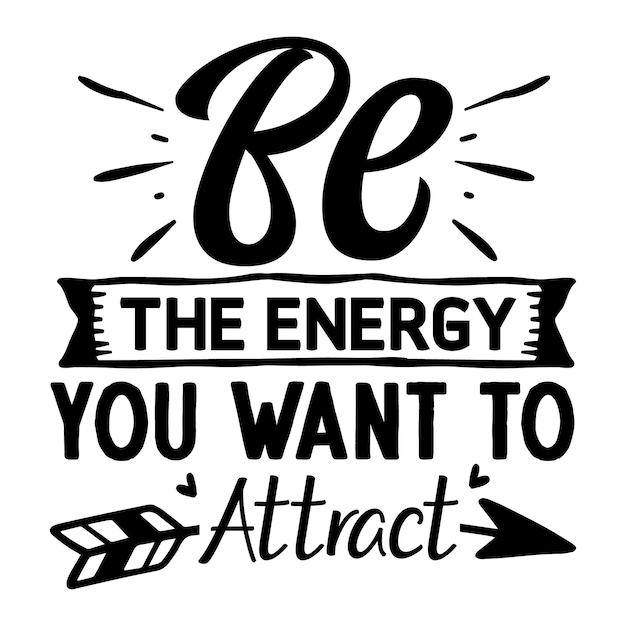 Be the energy you want to attract typography premium vector design quote template