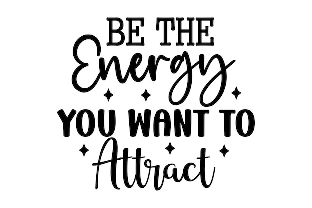 Be the Energy You Want to Attract