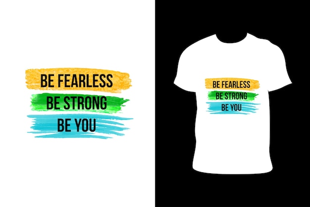 Be fearless be strong be you typography Positive Message t shirt design vector