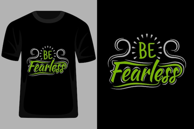 Be fearless quotes typography t shirt design