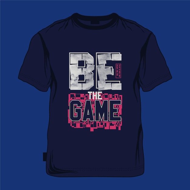 be the game slogan t shirt.