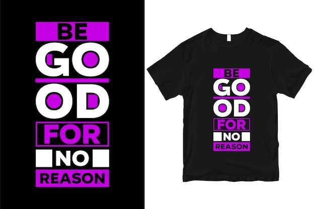 Be good for no reason geometric motivational stylish and perfect typography t shirt Design