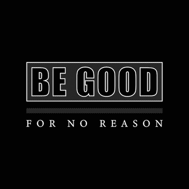 Be good for no reason t shirt vector design