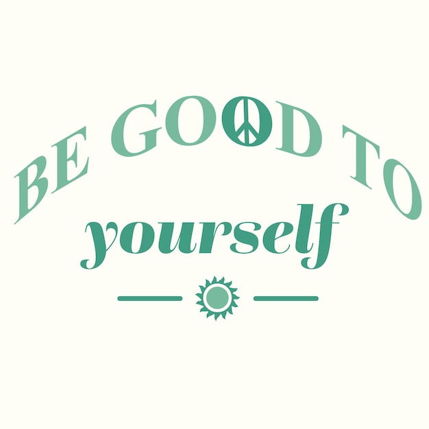 BE GOOD TO YOURSELF TYPOGRAPHY VECTOR GRAPHIC