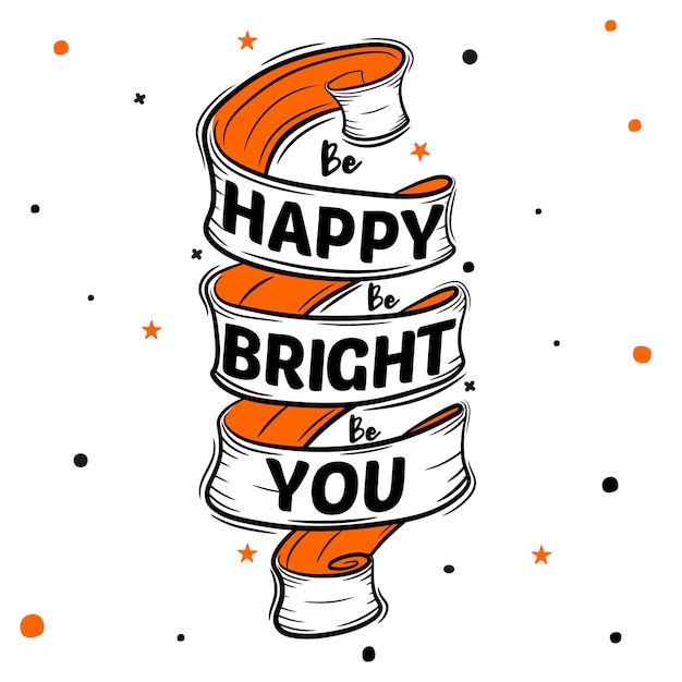 Be happy be bright be you