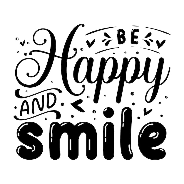 Be happy and smile typography premium vector design quote template