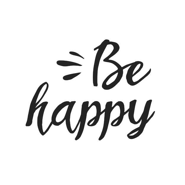 Be happy sticker Hand drawn vector lettering Calligraphy card graphic design element Hand written phrase