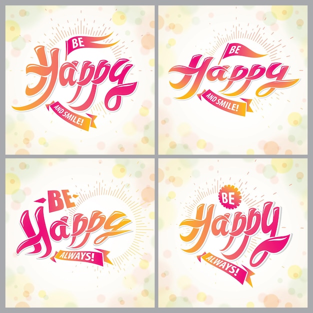 Be Happy vector greeting cards set. Includes beautiful lettering composition placed over blurred colorful abstract backgrounds. Square shape format with CMYK colors acceptable for print.