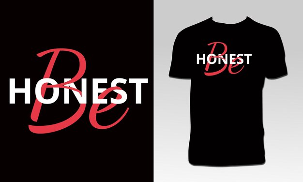 Be Honest T Shirt Design