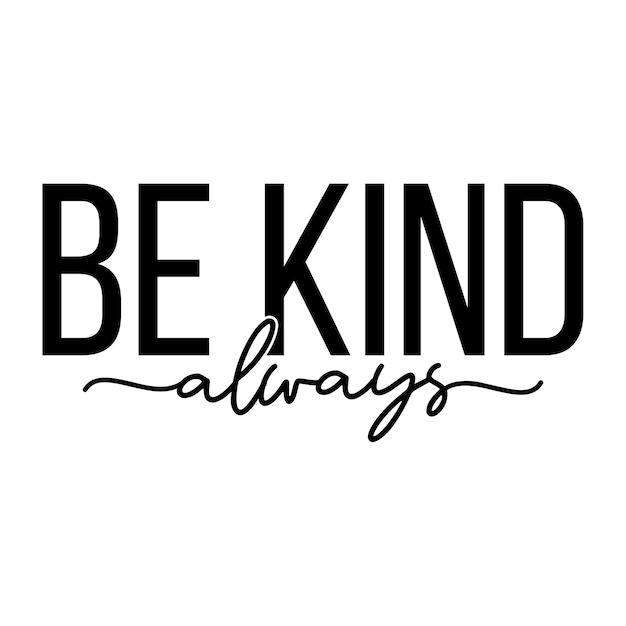 Be kind always SVG T shirt design Funny SVG design typography T shirt