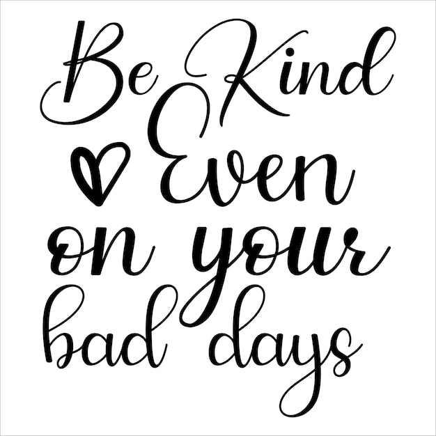 be kind even on your bad days