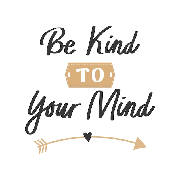 Vector be kind to your mind mental health lettering calligraphic handwritten inscription quote phrase