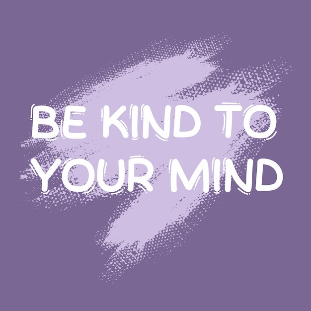 Be kind to your mind typography slogan Vector illustration design for fashion graphics t shirt