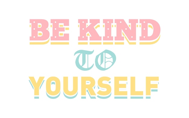 be kind to yourself quote typography
