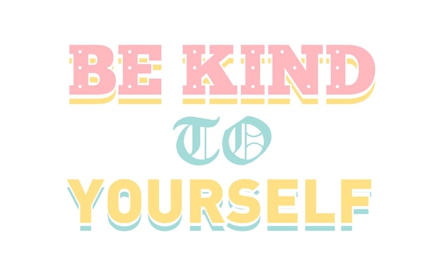 Be kind to yourself quote typography