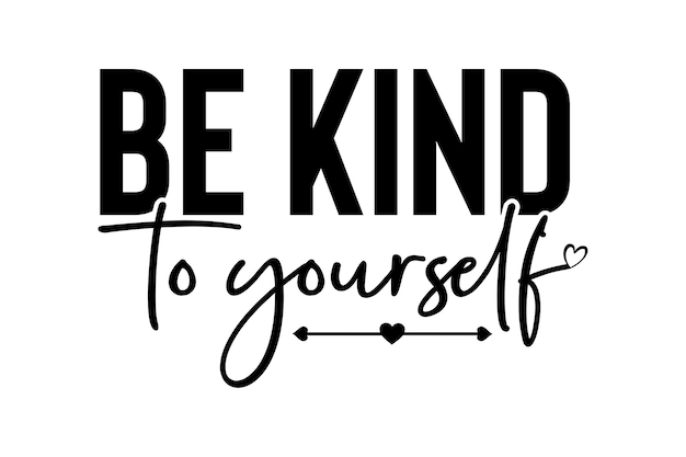 Be Kind to Yourself