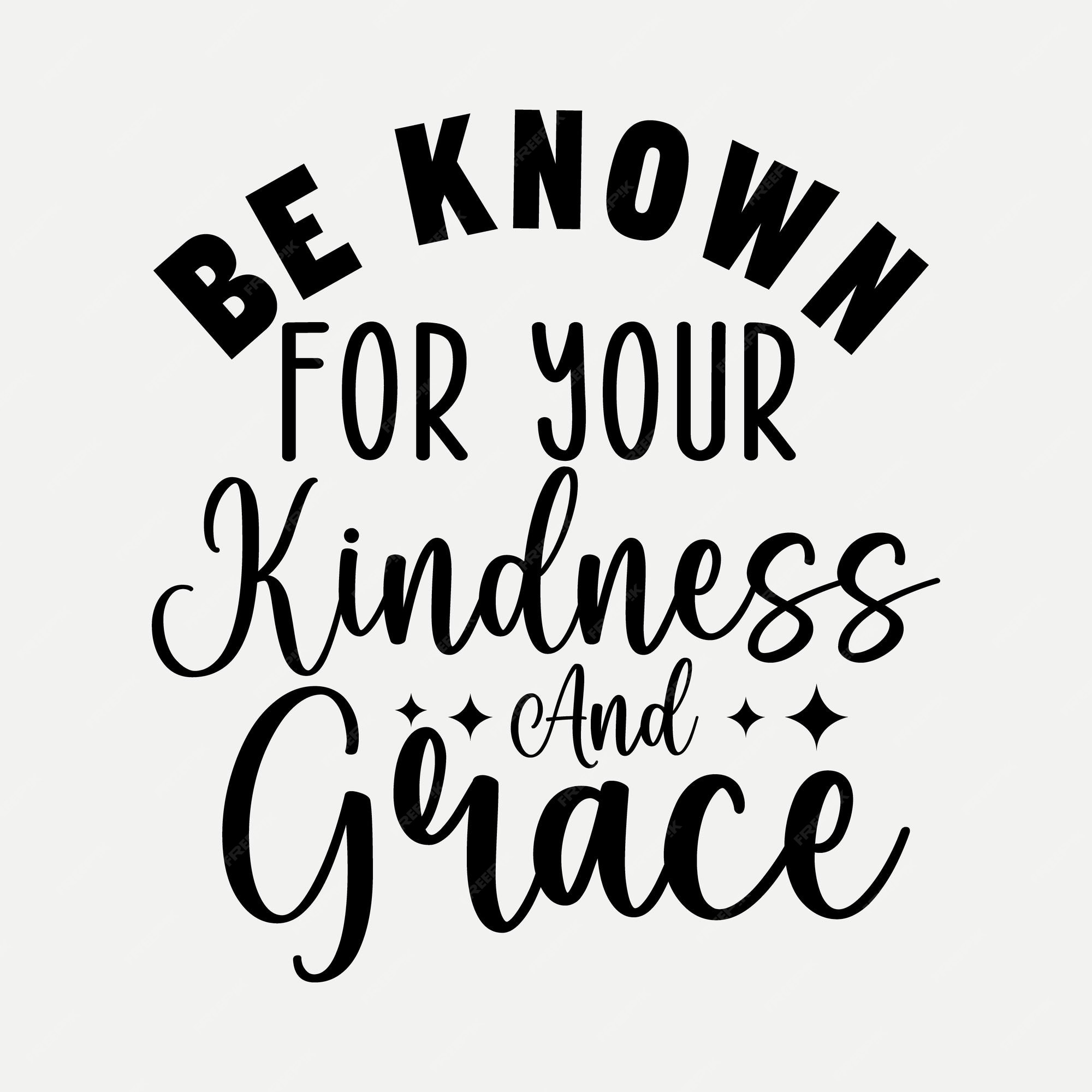 Premium Vector Be known for your kindness and grace