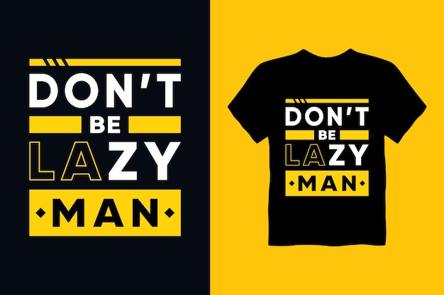 Don't be lazy man.Quotes t shirt design