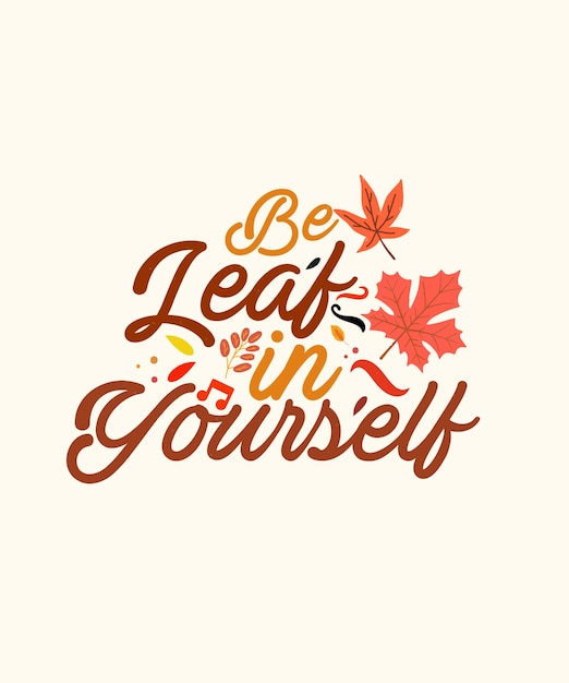 Be Leaf in Yourself Believe Kawaii 추수 감사절 동기 부여 티셔츠