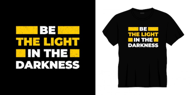 be the light in the darkness typography t-shirt design