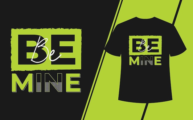 Be mine quote t-shit design