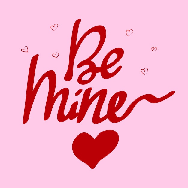 be mine romantic hand drawn lettering valentines day love concept