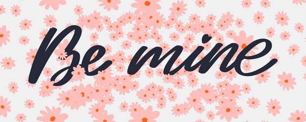 Be mine valentines day template for banner design background romantic background hand lettering