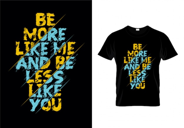 Sii più simile a me e sii meno simile a te typography t shirt design vector