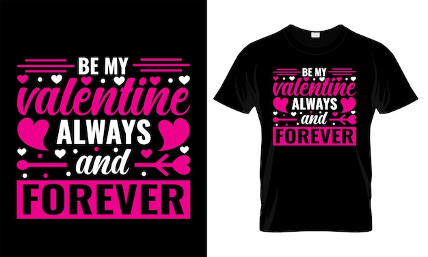 Vettore be my valentine sempre e per sempre tipografia, moda, iove, design t shirt di san valentino