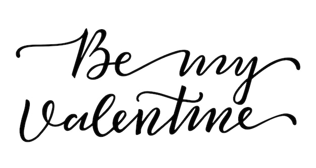 Be my valentine handwritten lettering calligraphy isolated text for happy valentine s day romantic