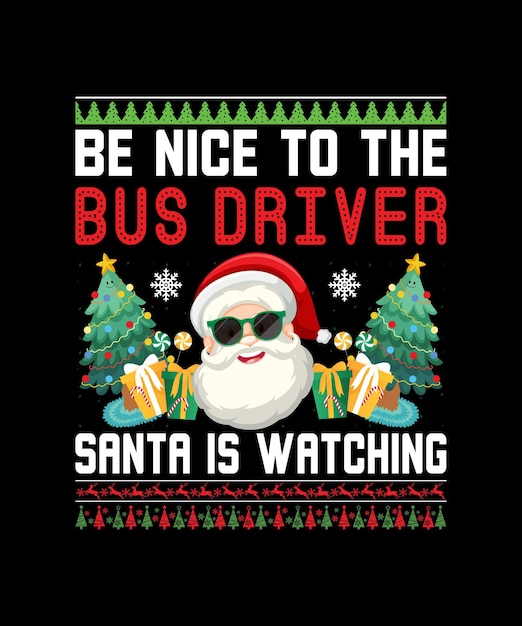 Be Nice To The Bus Driver Santa Is Watching T Shirt