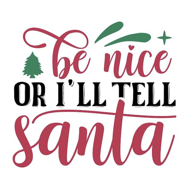 Premium Vector | Be nice or ill tell santa svg