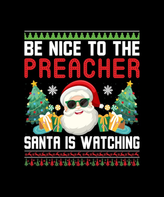 Be nice to the preacher santa is watching t shirt