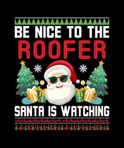 Be Nice To The Roofer Santa Is Watching T Shirt