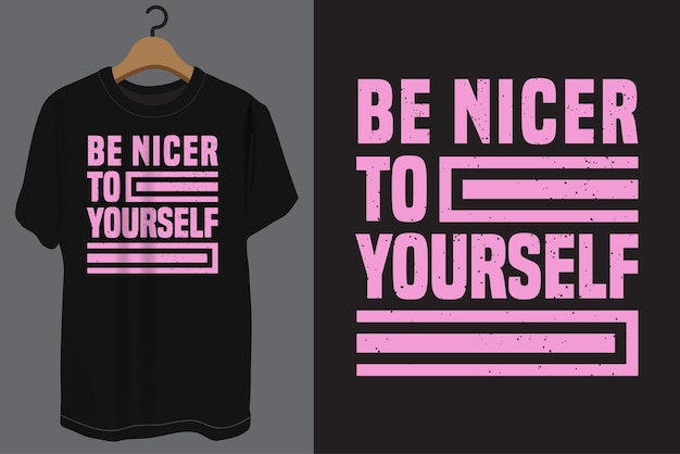 Be nicer to yourself typography t shirt design