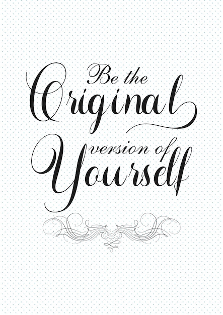 Be The Original Version of Yourself