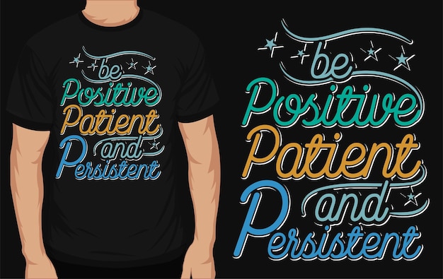 Будьте позитивно терпеливы и настойчивы в типографическом дизайне футболки
