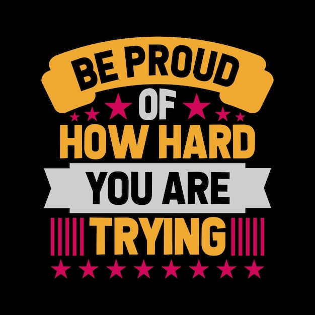 be proud of how hard you are trying Vintage typography tshirt design