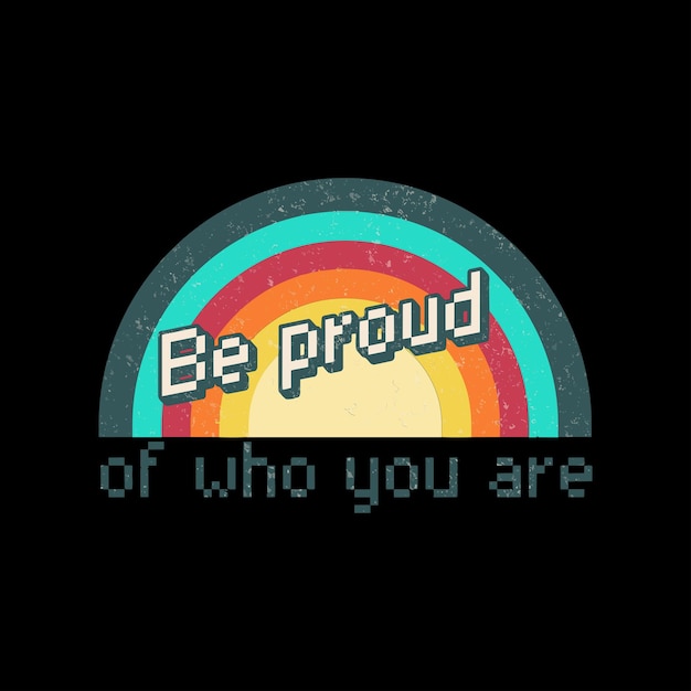 Be proud of who you are