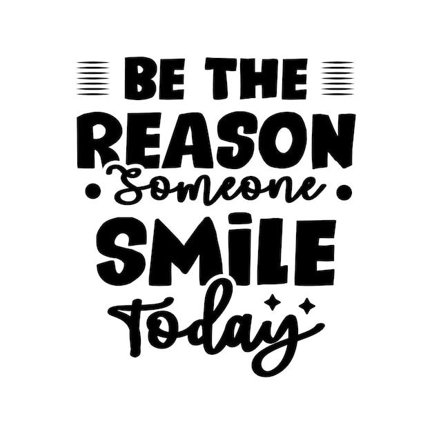 Be the reason someone smile today lettering design for t shirt vector