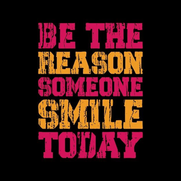 be the reason someone smile today lettering quote for t-shirt design