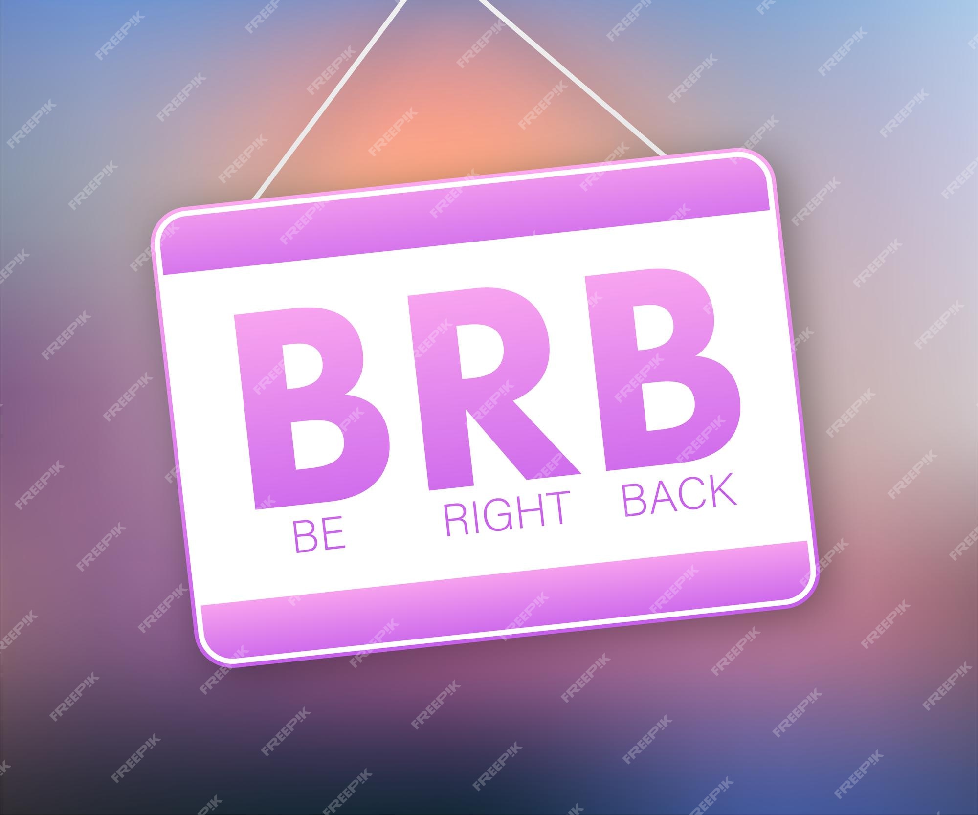 Full Form of BRB, What is the Full form of BRB?