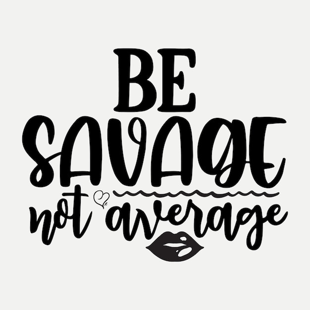 Be savage not average