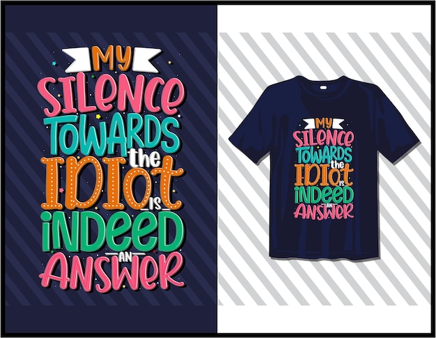 Vector be silence towards idiot. motivational sayings typography t-shirt design. hand-drawn lettering